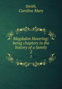 Magdalen Havering: being chapters in the history of a family. 2