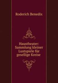 Haustheater. Sammlung kleiner Lustspiele fr gesellige Kreise