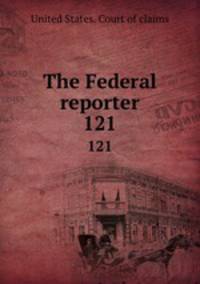 The Federal reporter. 121