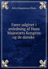 Forer udgivet i anledning af Hans Majest?ts Kongens og de danske .