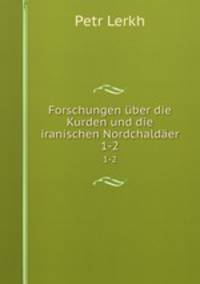 Forschungen ber die Kurden und die iranischen Nordchalder. 1-2