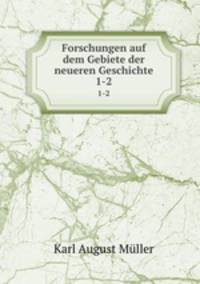 Forschungen auf dem Gebiete der neueren Geschichte. 1-2