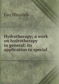 Hydrotherapy; a work on hydrotherapy in general: its application to special .
