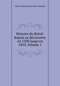 Histoire du Bresil: depuis sa decouverte en 1500 jusqu