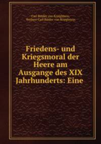 Friedens- und Kriegsmoral der Heere am Ausgange des XIX Jahrhunderts: Eine .