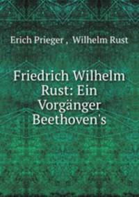 Friedrich Wilhelm Rust: Ein Vorganger Beethoven
