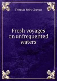 Fresh voyages on unfrequented waters