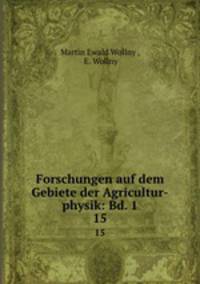 Forschungen auf dem Gebiete der Agricultur-physik: Bd. 1. 15