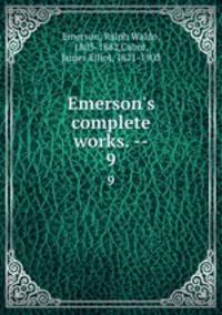 Emerson`s complete works. --. 9