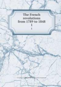 The French revolutions from 1789 to 1848. 1