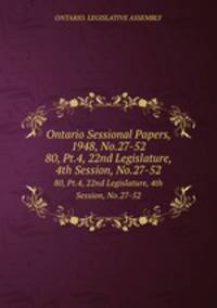 Ontario Sessional Papers, 1948, No.27-52. 80, Pt.4, 22nd Legislature, 4th Session, No.27-52