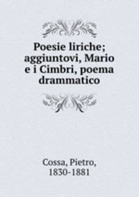 Poesie liriche; aggiuntovi, Mario e i Cimbri, poema drammatico