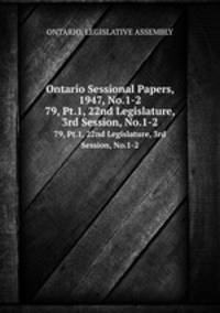 Ontario Sessional Papers, 1947, No.1-2. 79, Pt.1, 22nd Legislature, 3rd Session, No.1-2