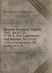 Ontario Sessional Papers, 1945, No.12-23. 77, Pt.3, 21st Legislature, 2nd Session, No.12-23