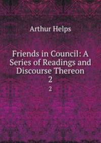 Friends in Council: A Series of Readings and Discourse Thereon. 2