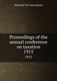 Proceedings of the annual conference on taxation. 1915