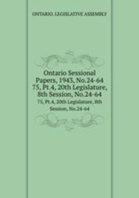 Ontario Sessional Papers, 1943, No.24-64. 75, Pt.4, 20th Legislature, 8th Session, No.24-64