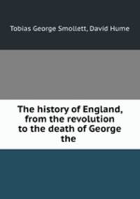 The history of England, from the revolution to the death of George the .