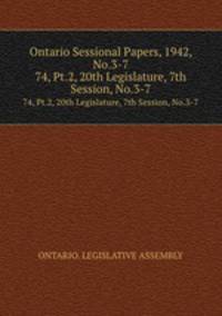 Ontario Sessional Papers, 1942, No.3-7. 74, Pt.2, 20th Legislature, 7th Session, No.3-7