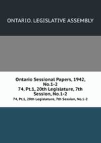 Ontario Sessional Papers, 1942, No.1-2. 74, Pt.1, 20th Legislature, 7th Session, No.1-2