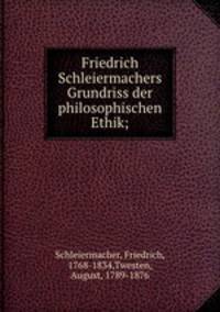 Friedrich Schleiermachers Grundriss der philosophischen Ethik;
