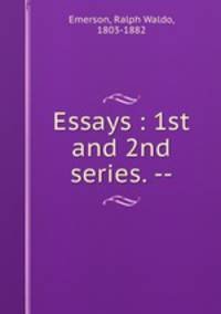Essays : 1st and 2nd series. --