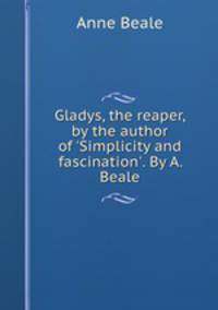 Gladys, the reaper, by the author of 