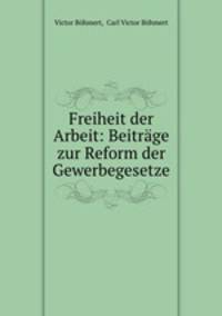 Freiheit der Arbeit: Beitrage zur Reform der Gewerbegesetze