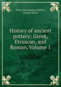 History of ancient pottery: Greek, Etruscan, and Roman, Volume 1