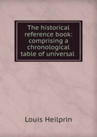The historical reference book: comprising a chronological table of universal .