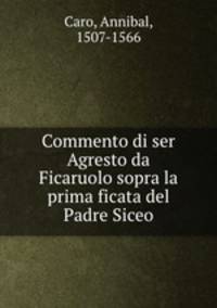 Commento di ser Agresto da Ficaruolo sopra la prima ficata del Padre Siceo