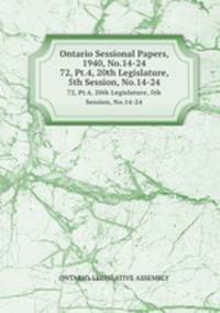 Ontario Sessional Papers, 1940, No.14-24. 72, Pt.4, 20th Legislature, 5th Session, No.14-24
