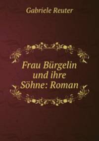 Frau Burgelin und ihre Sohne: Roman