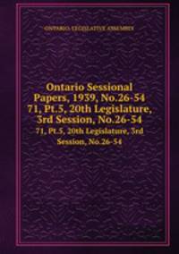 Ontario Sessional Papers, 1939, No.26-54. 71, Pt.5, 20th Legislature, 3rd Session, No.26-54