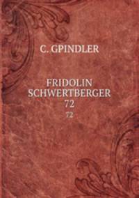 FRIDOLIN SCHWERTBERGER. 72
