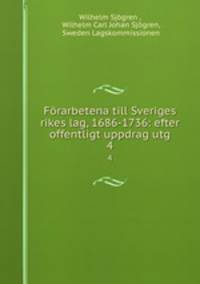 Frarbetena till Sveriges rikes lag, 1686-1736: efter offentligt uppdrag utg.. 4