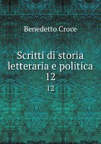 Scritti di storia letteraria e politica. 12