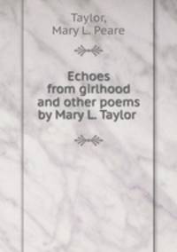 Echoes from girlhood and other poems by Mary L. Taylor