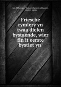 Friesche rymlery yn twaa dielen bystaende, wier fin it eerste bystiet yn .