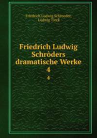 Friedrich Ludwig Schrders dramatische Werke. 4