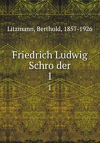 Friedrich Ludwig Schroder. 1