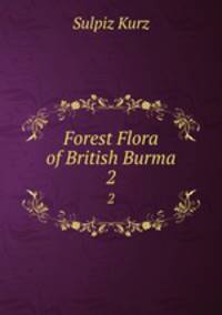 Forest Flora of British Burma. 2