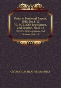 Ontario Sessional Papers, 1938, No.8-13. 70, Pt.3, 20th Legislature, 2nd Session, No.8-13