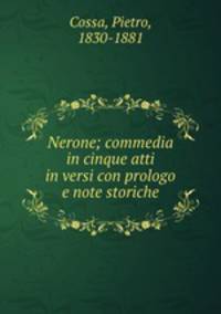 Nerone; commedia in cinque atti in versi con prologo e note storiche
