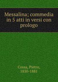 Messalina; commedia in 5 atti in versi con prologo