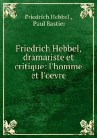Friedrich Hebbel, dramariste et critique: l