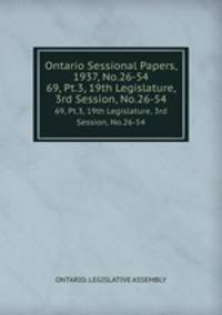 Ontario Sessional Papers, 1937, No.26-54. 69, Pt.3, 19th Legislature, 3rd Session, No.26-54