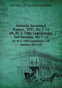 Ontario Sessional Papers, 1937, No.7-12. 69, Pt.3, 19th Legislature, 3rd Session, No.7-12