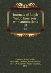 Journals of Ralph Waldo Emerson : with annotations. 01