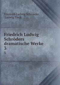 Friedrich Ludwig Schrders dramatische Werke. 3